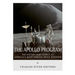The Apollo Program: The History and Legacy of America's Most Famous Space Missions