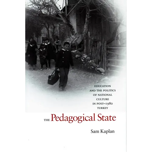 The Pedagogical State: Education and the Politics of National Culture in Post-1980 Turkey