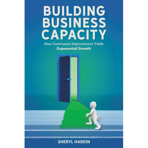 Building Business Capacity: How Continuous Improvement Yields Exponential Growth