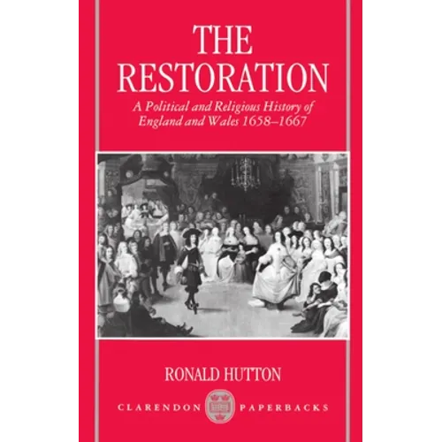 Restoration: A Political and Religious History of England and Wales 1658-1667