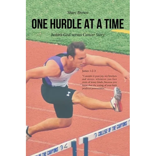 One Hurdle at a Time: Justin's God versus Cancer Story