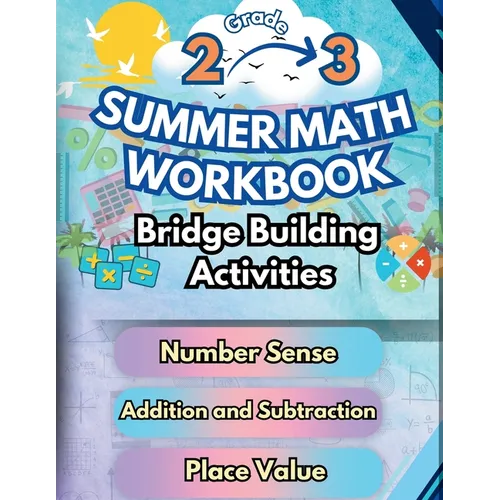 Summer Math Workbook 2-3 Grade Bridge Building Activities: 2nd to 3rd Grade Summer Essential Skills Practice Worksheets