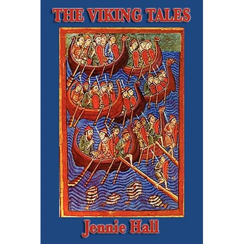 The Viking Tales: Legends of the Norse Heroes and the Viking Age