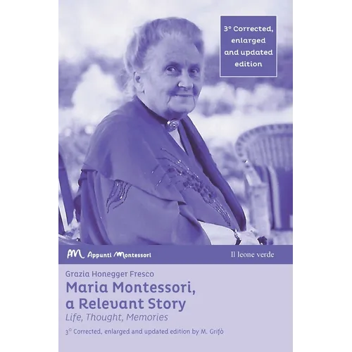 Maria Montessori, a Relevant Story - Life, Thought, Memories