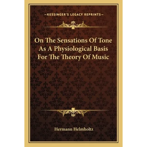 On The Sensations Of Tone As A Physiological Basis For The Theory Of Music