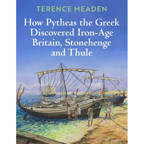How Pytheas the Greek Discovered Iron-Age Britain, Stonehenge and Thule
