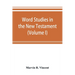 Word studies in the New Testament (Volume I)