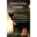 Options Trading Strategies: The Simplified Guide For Beginners To Learn the Bases of Investing, Make Profits With Popular Options Strategies And G
