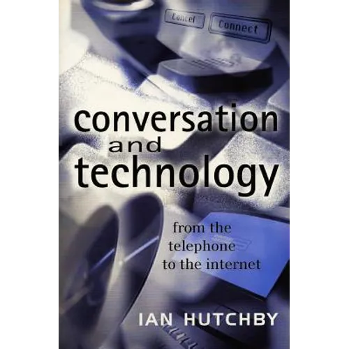 Conversation and Technology: From the Telephone to the Internet