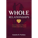 Whole Relationships: How Imperfect People Create Unbroken Love