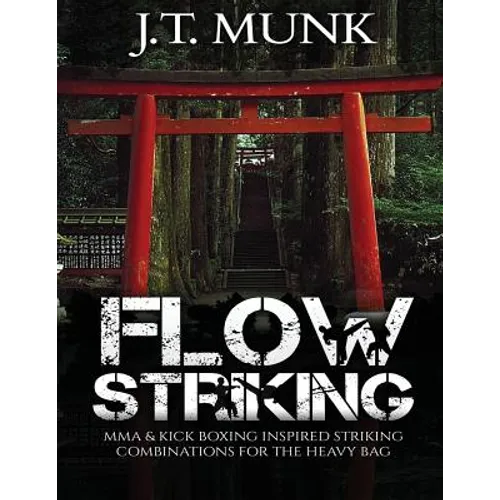 Flow Striking: MMA & Kick Boxing Inspired Striking Combinations For The Heavy Bag