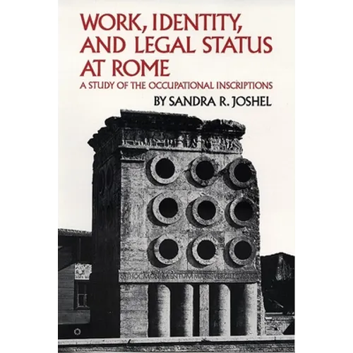 Work, Identity, and Legal Status at Rome: A Study of the Occupational Inscriptions Volume 11