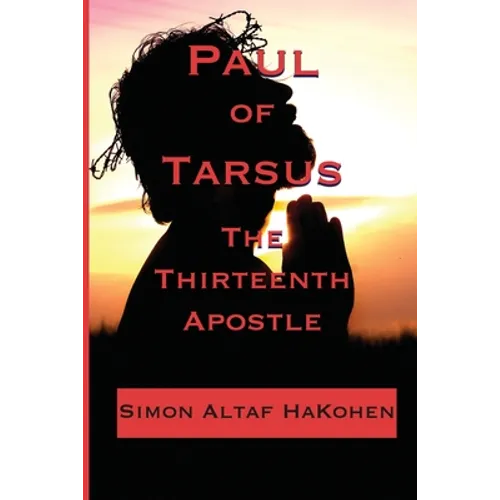 Paul of Tarsus: The Thirteenth Apostle
