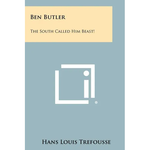 Ben Butler: The South Called Him Beast!
