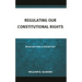 Regulating Our Constitutional Rights: Democratic Rule or Judicial Fiat?