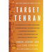 Target Tehran: How Mossad Is Using Sabotage, Cyberwarfare, Assassination - And Secret Diplomacy - To Realign the Middle East