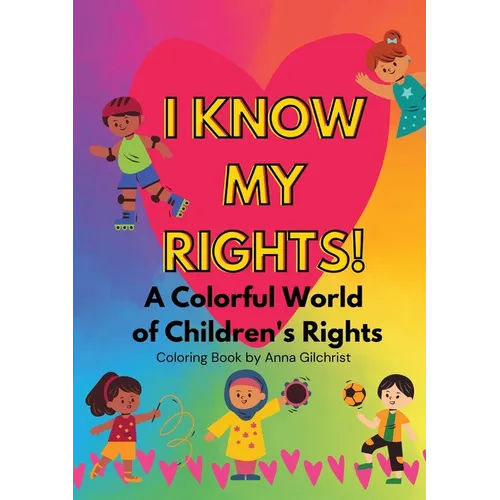 I Know My Rights!: A Colorful World of Children's Rights