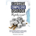 Obsessive Compulsive Disorder Explained: OCD Facts, Diagnosis, Symptoms, Treatment, Causes, Effects, Alternative Medicines, Therapeutic Methods, Histo