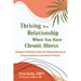 Thriving in a Relationship When You Have Chronic Illness: Navigate Challenges and Keep Your Relationship Strong Using Acceptance and Commitment Therap