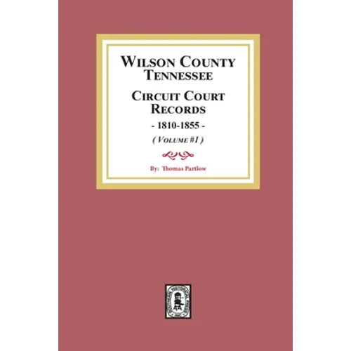 Wilson County, Tennessee Circuit Court Records, 1810-1855. (Volume #1)