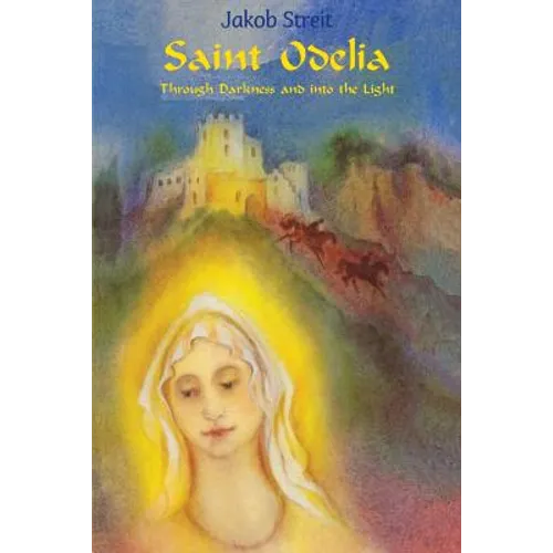 Saint Odelia: Through Darkness into the Light