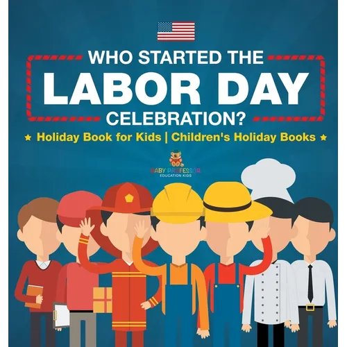 Who Started the Labor Day Celebration? Holiday Book for Kids Children's Holiday Books