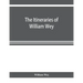 The Itineraries of William Wey, fellow of Eton college. To Jerusalem, A.D. 1458 and A.D. 1462; and to Saint James of Compostella, A.D. 1456. From the