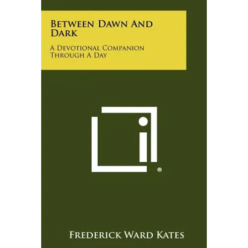 Between Dawn And Dark: A Devotional Companion Through A Day