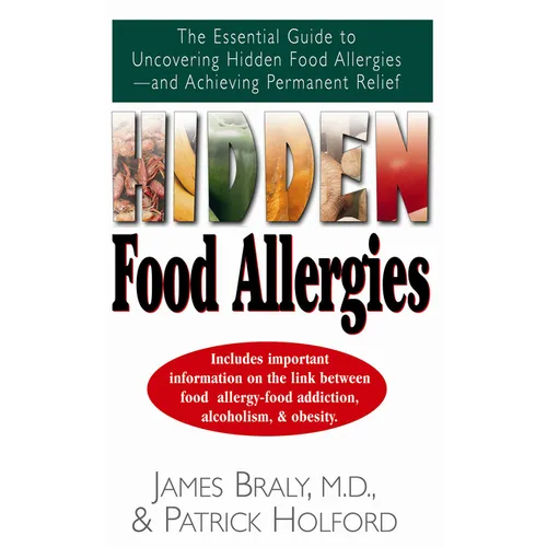 Hidden Food Allergies: The Essential Guide to Uncovering Hidden Food Allergies--And Achieving Permanent Relief