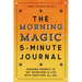 The Morning Magic 5-Minute Journal: Inspiring Prompts to Set Intentions and Live with Gratitude All Day