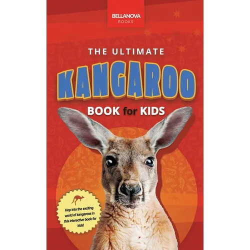 The Ultimate Kangaroo Book for Kids: Kangaroo Facts, Joeys, Red & Eastern Grey Species
