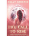 The Call To Rise: A Guide to Healing and Becoming the Powerful Woman You are Meant to Be