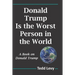 Donald Trump Is the Worst Person in the World: A Book on Donald Trump