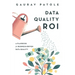 Data Quality ROI: A Playbook for Business-Driven Data Quality