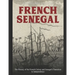 French Senegal: The History of the French Colony and Senegal's Transition to Independence
