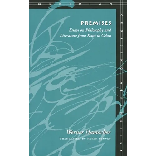 Premises: Essays on Philosophy and Literature from Kant to Celan