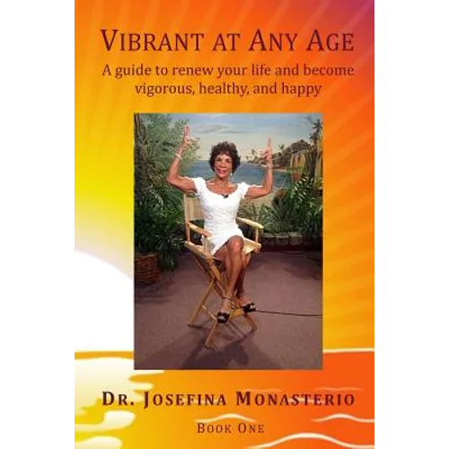 Vibrant at Any Age: A guide to renew your life and become vigorous, healthy, and happy
