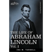 The Life of Abraham Lincoln: Vol. I: Drawn from Original Sources and Containing Many Speeches, Letters and Telegrams