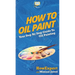 How To Oil Paint: Your Step By Step Guide To Oil Painting