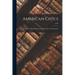 American Civics: A Text Book for High Schools, Normal Schools, and Academies