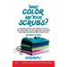 What Color Are Your Scrubs?: A Complete Guide to 345 Healthcare Careers-and the Alignment Framework to Help You Find Work That Truly Fits