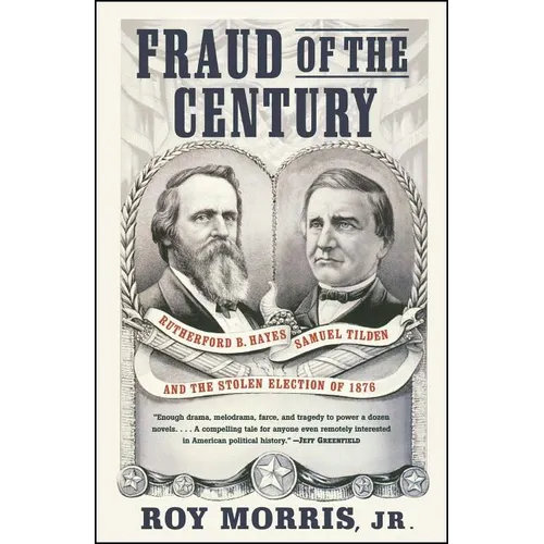Fraud of the Century: Rutherford B. Hayes, Samuel Tilden, and the Stolen Election of 1876