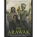 The Arawak: The History and Legacy of the Indigenous Natives in South America and the Caribbean
