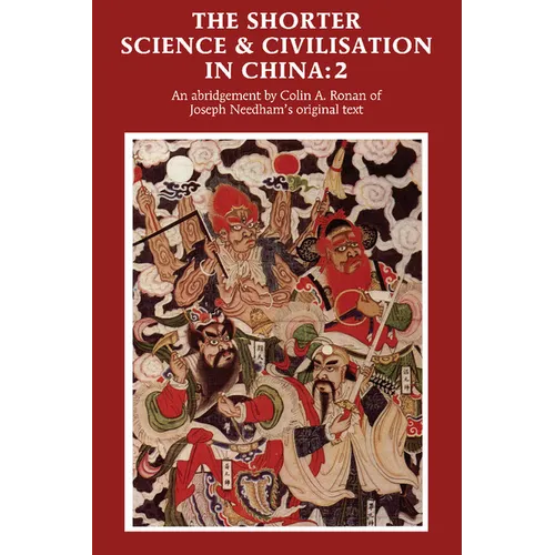 The Shorter Science and Civilisation in China: An Abridgement of Joseph Needham's Original Text