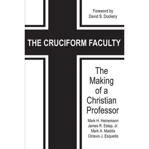 The Cruciform Faculty: The Making of a Christian Professor