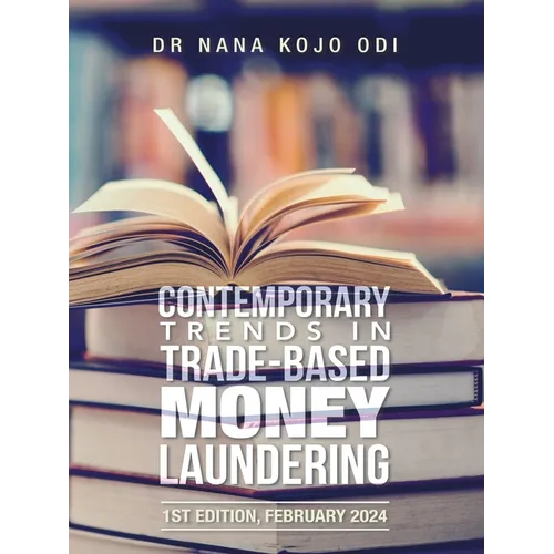 Contemporary Trends in Trade-Based Money Laundering: 1st Edition, February 2024