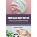 Homemade Body Butter: A Beginner's Quick Start Guide for Women Over 40, With Sample Recipes and an FAQ