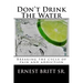 Don't Drink The Water: Breaking The Cycle of Pain and Addiction