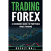 Trading Forex: Trading Forex: A Beginners Guide To Profitable Forex Trading