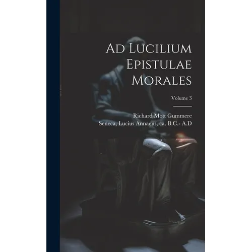 Ad Lucilium Epistulae Morales; Volume 3